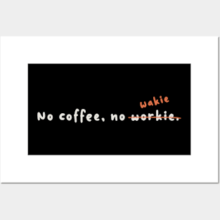 No coffee, no wakie Posters and Art